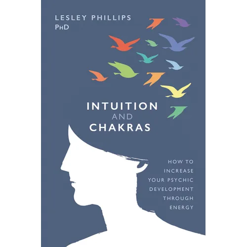 Intuition and Chakras: How to Increase Your Psychic Development Through Energy