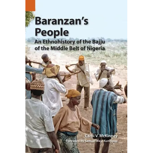 Baranzan's People: An Ethnohistory of the Bajju of the Middle Belt of Nigeria