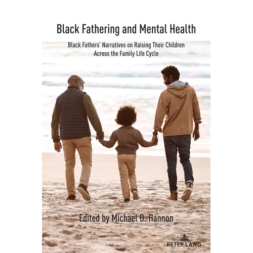 Black Fathering and Mental Health: Black Fathers' Narratives on Raising Their Children Across the Family Life Cycle