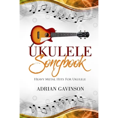 Ukulele Songbook: Heavy Metal Hits for Ukulele