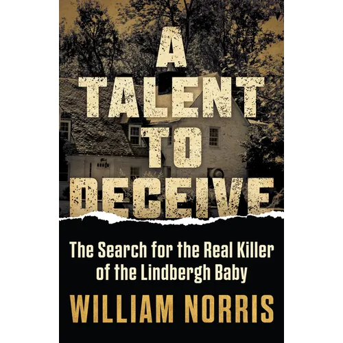 A Talent to Deceive: The Search for the Real Killer of the Lindbergh Baby