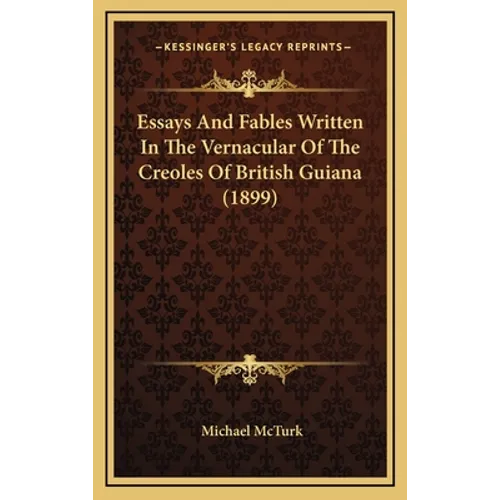 Essays And Fables Written In The Vernacular Of The Creoles Of British Guiana (1899)