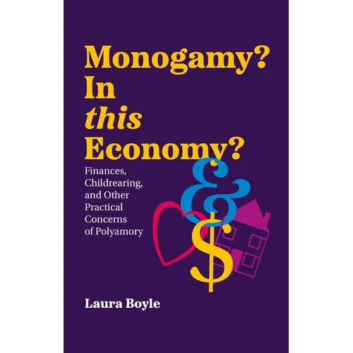 Monogamy? in This Economy?: Finances, Childrearing, and Other Practical Concerns of Polyamory