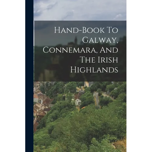 Hand-book To Galway, Connemara, And The Irish Highlands