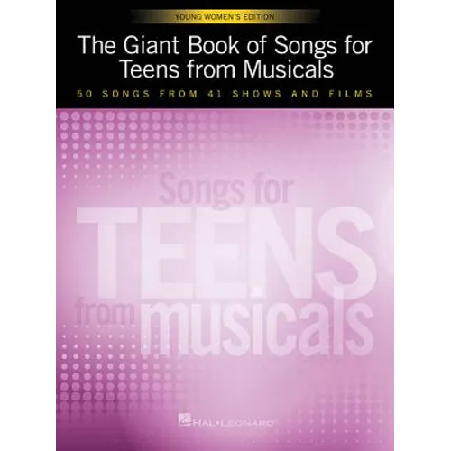 The Giant Book of Songs for Teens from Musicals - Young Women's Edition: 50 Songs from 41 Shows and Films