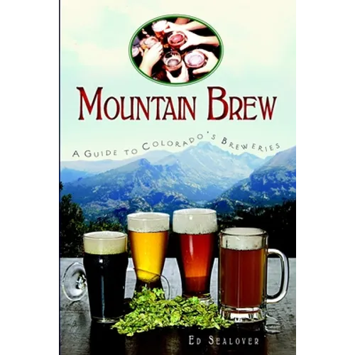 Mountain Brew: A Guide to Colorado's Breweries