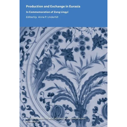 Production and Exchange in Eurasia: In Commemoration of Zeng Lingyi Volume 99