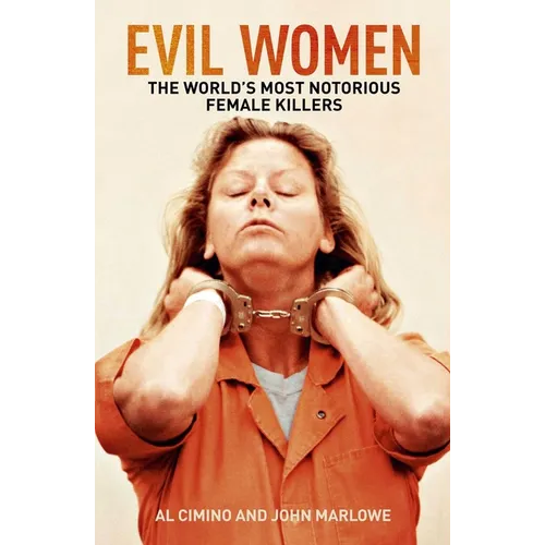 Evil Women: The World's Most Notorious Female Killers