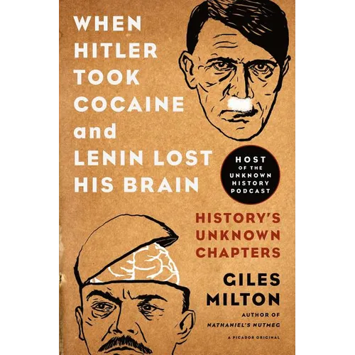 When Hitler Took Cocaine and Lenin Lost His Brain: History's Unknown Chapters