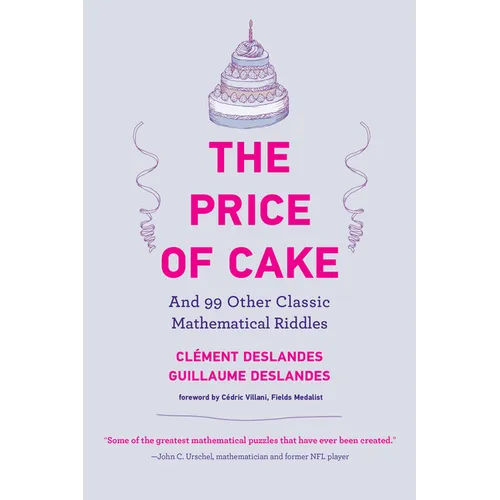 The Price of Cake: And 99 Other Classic Mathematical Riddles