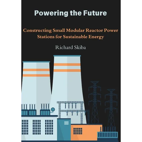 Powering the Future: Constructing Small Modular Reactor Power Stations for Sustainable Energy
