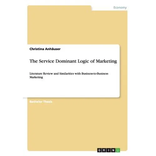 The Service Dominant Logic of Marketing: Literature Review and Similarities with Business-to-Business Marketing