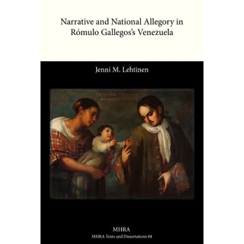 Narrative and National Allegory in Romulo Gallegos's Venezuela