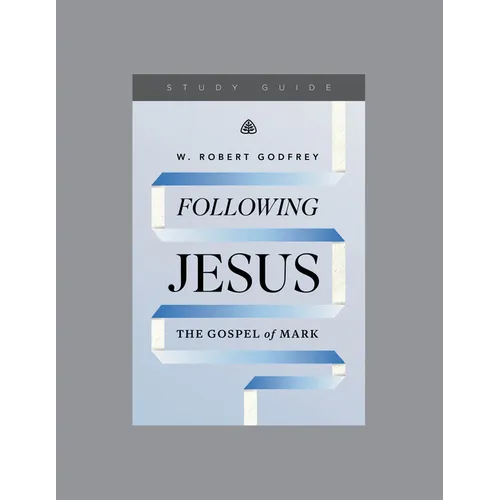 Following Jesus: The Gospel of Mark, Teaching Series Study Guide