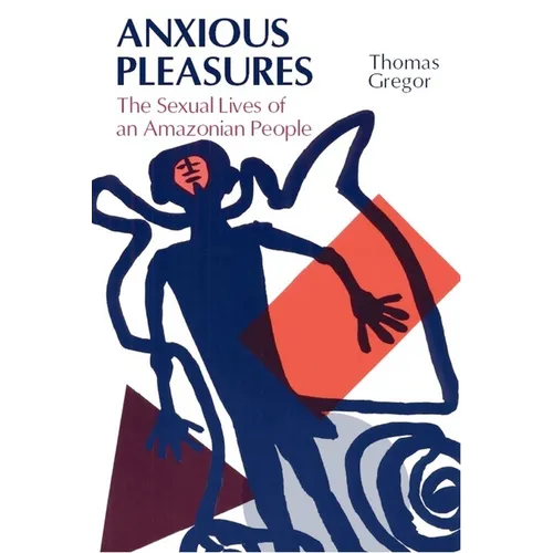 Anxious Pleasures: The Sexual Lives of an Amazonian People