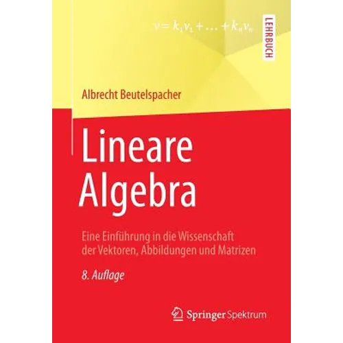 Lineare Algebra: Eine Einführung in Die Wissenschaft Der Vektoren, Abbildungen Und Matrizen