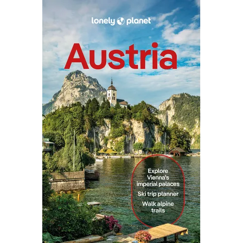 Lonely Planet Austria: Plan the Trip of a Lifetime Detailed Itineraries & Maps Insider Tips Covers Vienna, Lower Austria & Burgenland, Upper Austria a