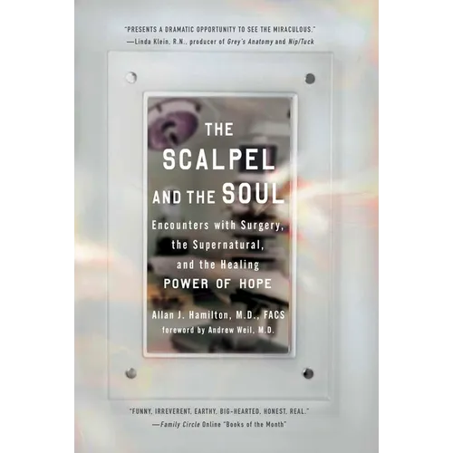 The Scalpel and the Soul: Encounters with Surgery, the Supernatural, and the Healing Power of Hope