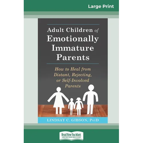 Adult Children of Emotionally Immature Parents: How to Heal from Distant, Rejecting, or Self-Involved Parents (16pt Large Print Edition)