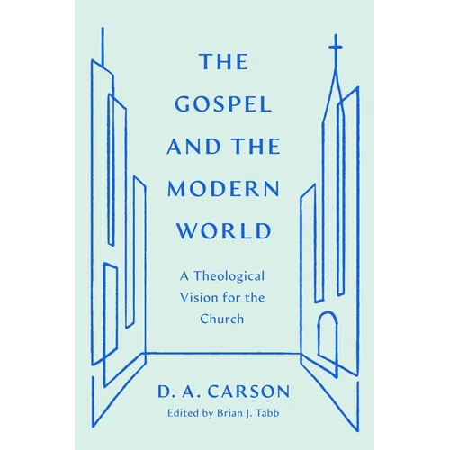 The Gospel and the Modern World: A Theological Vision for the Church