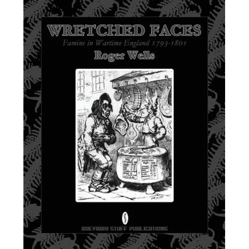 Wretched Faces: Famine in Wartime England 1793-1801