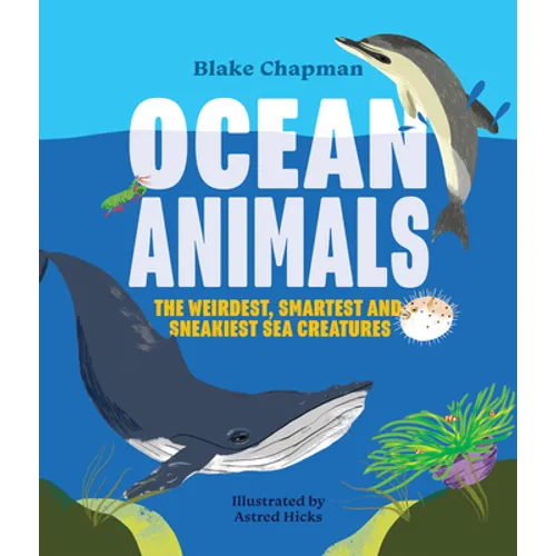 Ocean Animals: The Weirdest, Smartest and Sneakiest Sea Creatures