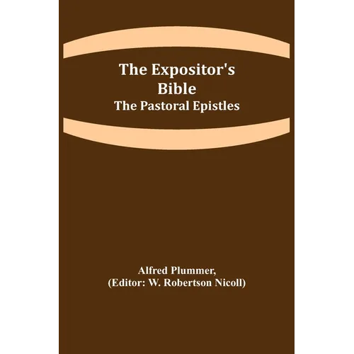 The Expositor's Bible: The Pastoral Epistles