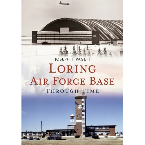 Loring Air Force Base Through Time