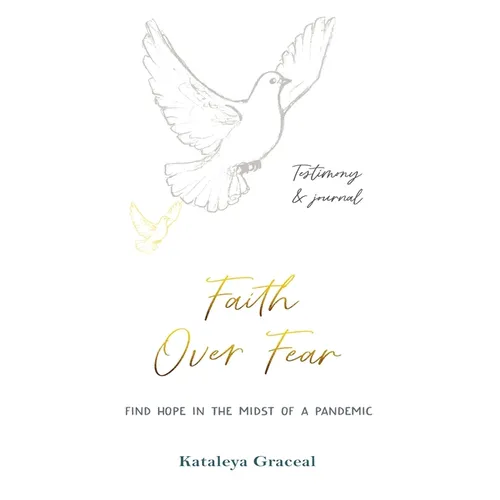 Faith Over Fear: Find Hope in the Midst of a Pandemic: Testimony and Journal in-one: Special alternative cover edition