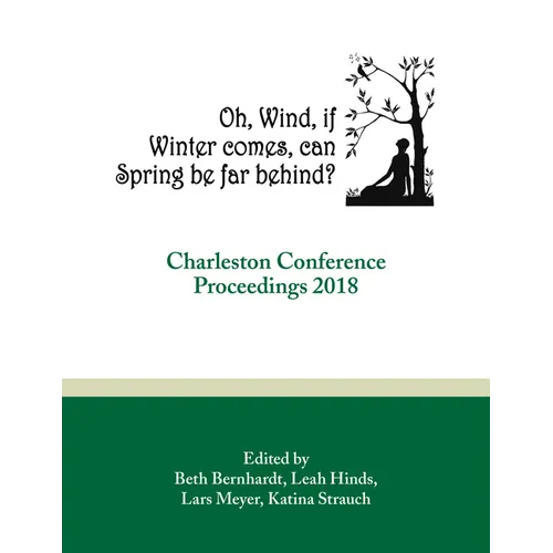 Oh, Wind, If Winter Comes, Can Spring Be Far Behind?: Charleston Conference Proceedings, 2018