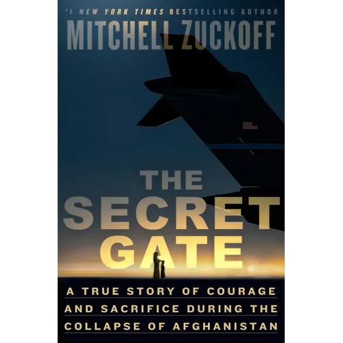 The Secret Gate: A True Story of Courage and Sacrifice During the Collapse of Afghanistan