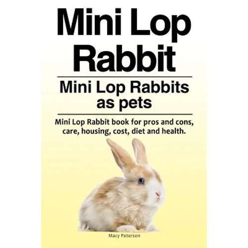 Mini Lop Rabbit. Mini Lop Rabbits as pets. Mini Lop Rabbit book for pros and cons, care, housing, cost, diet and health.