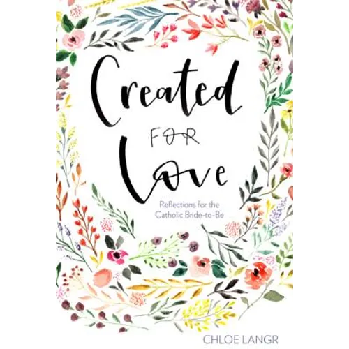 Created for Love: Reflections for the Catholic Bride-To-Be
