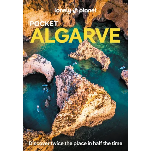 Lonely Planet Pocket Algarve: Discover Twice the City in Half the Time Top Sights Maps & Walking Tours Covers Tavira, Loule & Inland, Albufeira, Lagoa