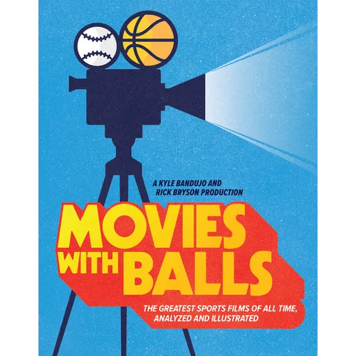Movies with Balls: The Greatest Sports Films of All Time, Analyzed and Illustrated