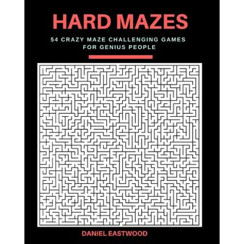 Hard Mazes: 54 Crazy Maze Challenging Games for Genius People, Large Print