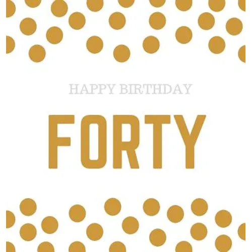 Happy 40th Birthday Guest Book (Hardcover): Happy 40th Birthday Guest book, party and birthday celebrations decor, memory book, 40th birthday, happy b