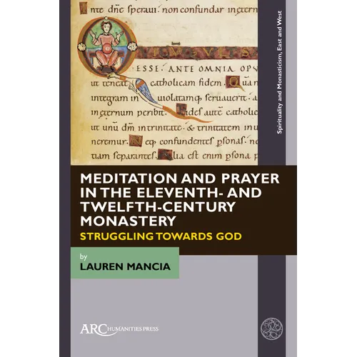 Meditation and Prayer in the Eleventh- And Twelfth-Century Monastery: Struggling Towards God