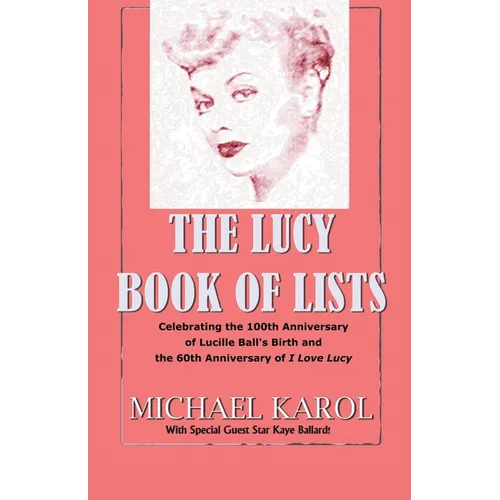 The Lucy Book of Lists: Celebrating Lucille Ball's Centennial and the 60th Anniversary of I Love Lucy