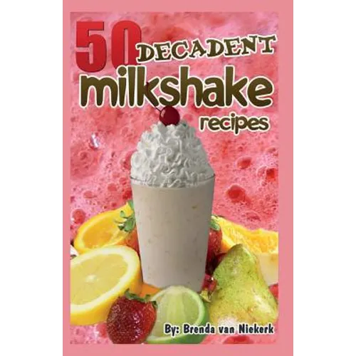 50 Decadent Milkshake Recipes