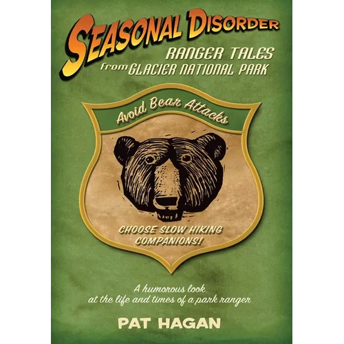 Seasonal Disorder: Ranger Tales from Glacier National Park