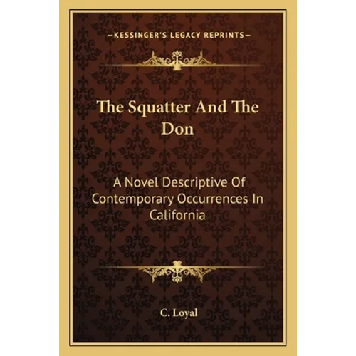 The Squatter And The Don: A Novel Descriptive Of Contemporary Occurrences In California