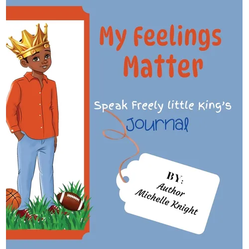 My Feelings Matter: Speak Freely Little Kings Journal