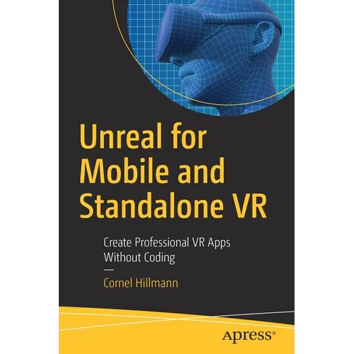 Unreal for Mobile and Standalone VR: Create Professional VR Apps Without Coding