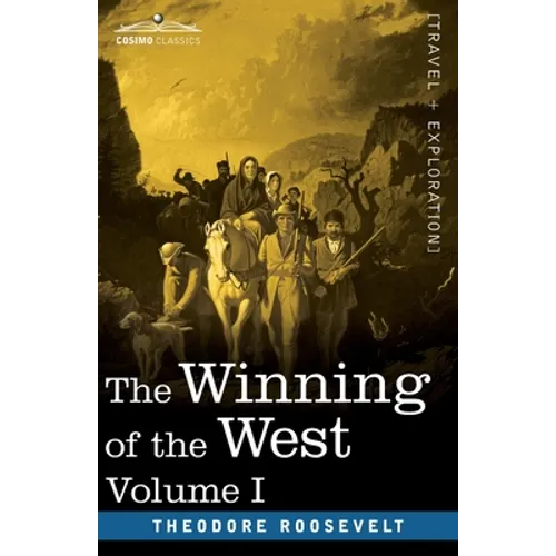 The Winning of the West, Vol. I (in four volumes): From the Alleghanies to the Mississippi, 1769-1776