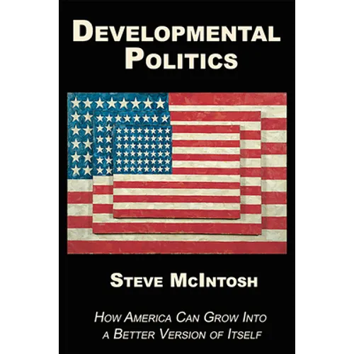 Developmental Politics: How America Can Grow Into a Better Version of Itself