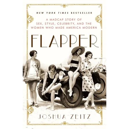 Flapper: A Madcap Story of Sex, Style, Celebrity, and the Women Who Made America Modern