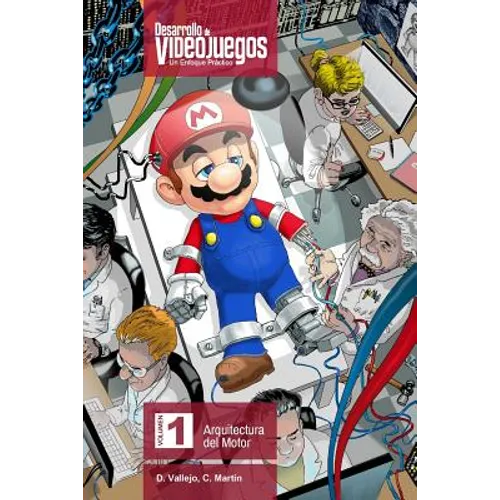 Desarrollo de Videojuegos. Un enfoque Práctico.: Volumen 1. Arquitectura del Motor