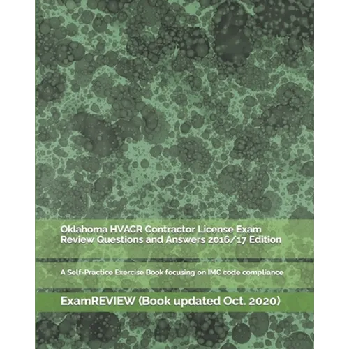 Oklahoma HVACR Contractor License Exam Review Questions and Answers 2016/17 Edition: A Self-Practice Exercise Book focusing on IMC code compliance