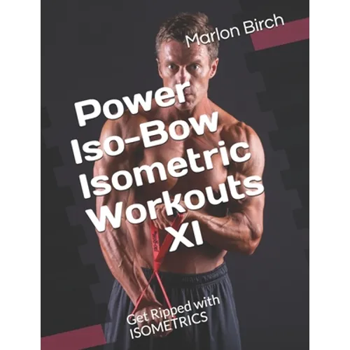 Power Iso-Bow Isometric Workouts XI: Get Ripped with ISOMETRICS